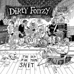 Dirty Fonzy : Too Old for This Shit